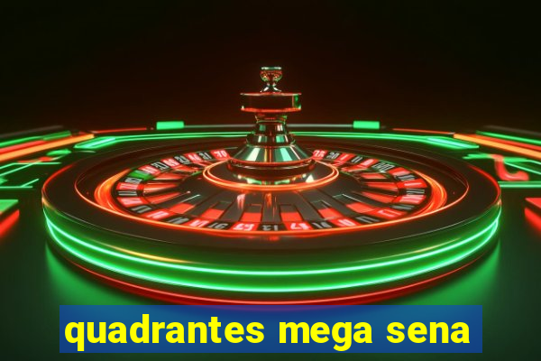 quadrantes mega sena